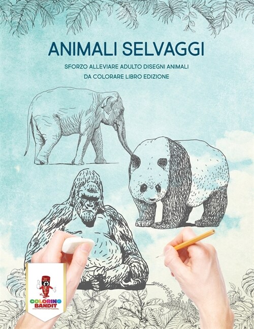 Animali Selvaggi: Sforzo Alleviare Adulto Disegni Animali Da Colorare Libro Edizione (Paperback)