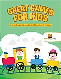 Great Games for Kids: Activity Books Children Vol -3 Fractions & Division (Paperback)
