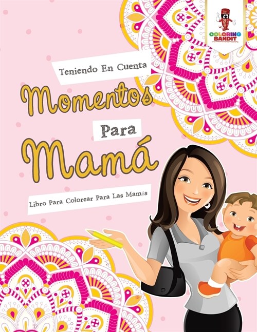 Teniendo En Cuenta Momentos Para Mam? Libro Para Colorear Para Las Mam? (Paperback)