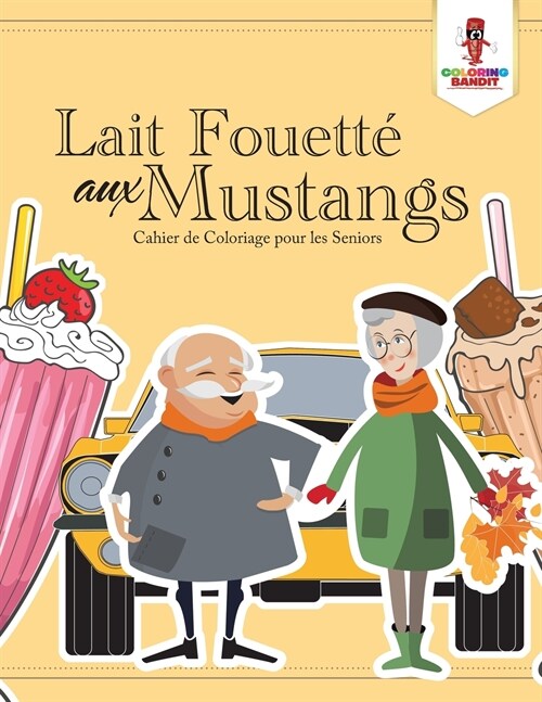Lait Fouett?aux Mustangs: Cahier de Coloriage pour les Seniors (Paperback)