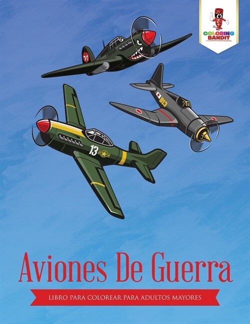 Aviones de Guerra: Libro Para Colorear Para Adultos Mayores (Paperback)