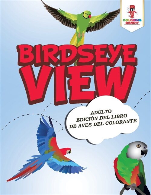 Birdseye View: Adulto Edici? Del Libro De Aves Del Colorante (Paperback)