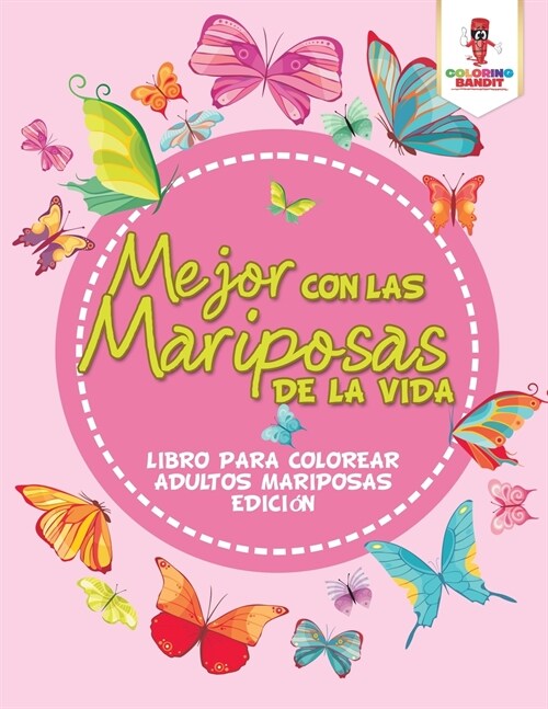 Mejor Con Las Mariposas De La Vida: Libro Para Colorear Adultos Mariposas Edici? (Paperback)