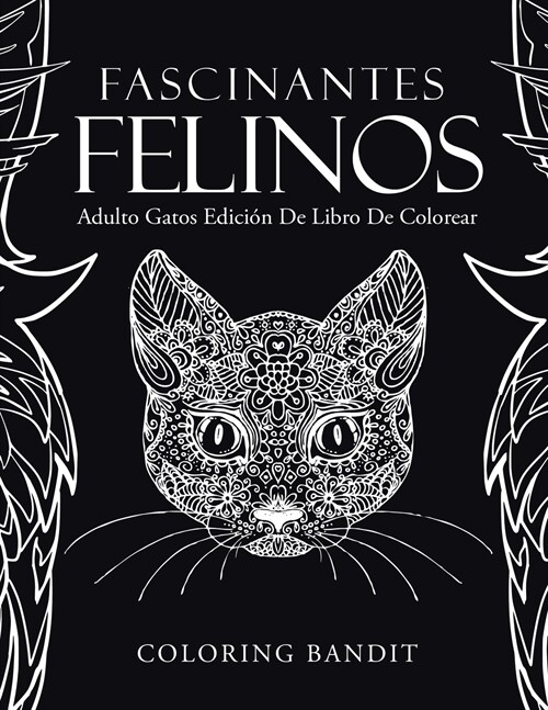 Fascinantes Felinos: Adulto Gatos Edici? De Libro De Colorear (Paperback)