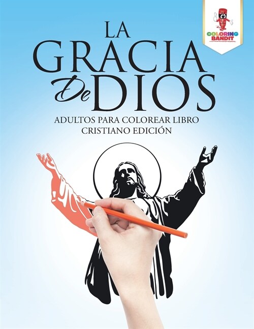 La Gracia De Dios: Adultos Para Colorear Libro Cristiano Edici? (Paperback)