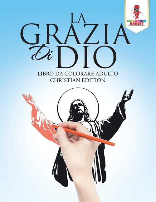 La Grazia Di Dio: Libro Da Colorare Adulto Christian Edition (Paperback)