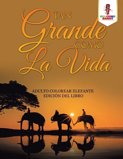 Tan Grande Como La Vida: Adulto Colorear Elefante Edici? Del Libro (Paperback)