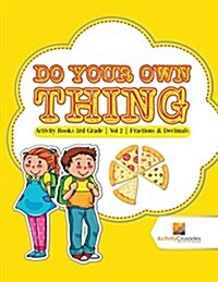 Do Your Own Thing: Activity Books 3rd Grade Vol -2 Fractions & Decimals (Paperback)