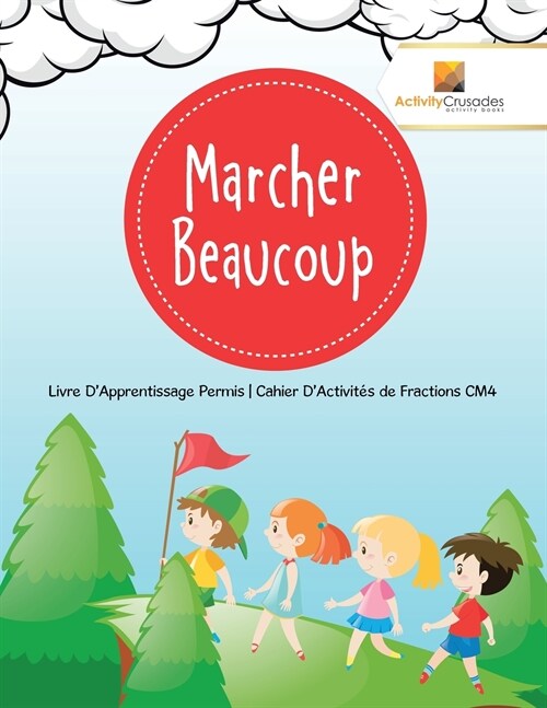 Marcher Beaucoup: Livre DApprentissage Permis Cahier DActivit? de Fractions CM4 (Paperback)