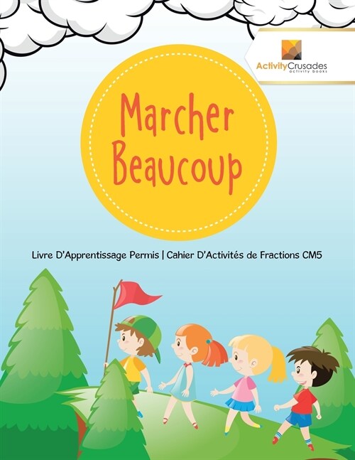 Marcher Beaucoup: Livre DApprentissage Permis Cahier DActivit? de Fractions CM5 (Paperback)