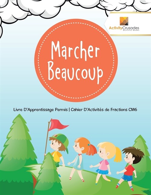 Marcher Beaucoup: Livre DApprentissage Permis Cahier DActivit? de Fractions CM6 (Paperback)