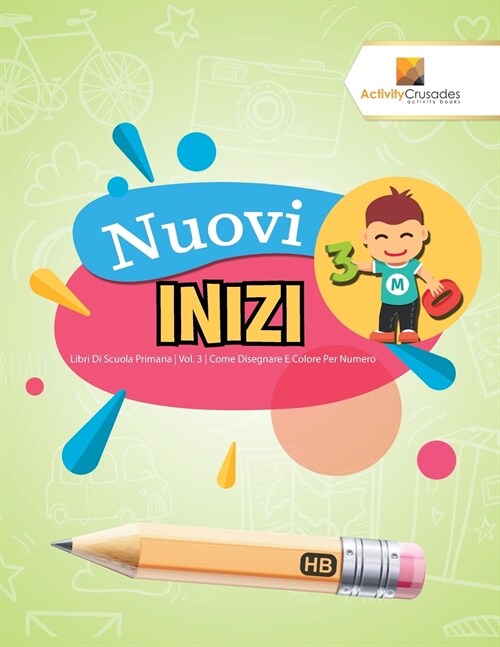 Nuovi Inizi: Libri Di Scuola Primaria Vol. 3 Come Disegnare E Colore Per Numero (Paperback)