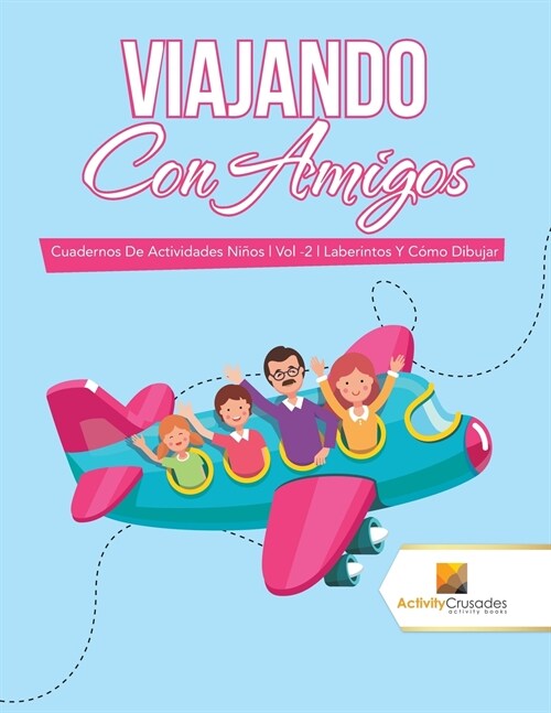 Viajando Con Amigos: Cuadernos De Actividades Ni?s Vol -2 Laberintos Y C?o Dibujar (Paperback)