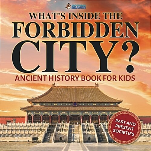 Whats Inside the Forbidden City? Ancient History Book for Kids Past and Present Societies (Paperback)