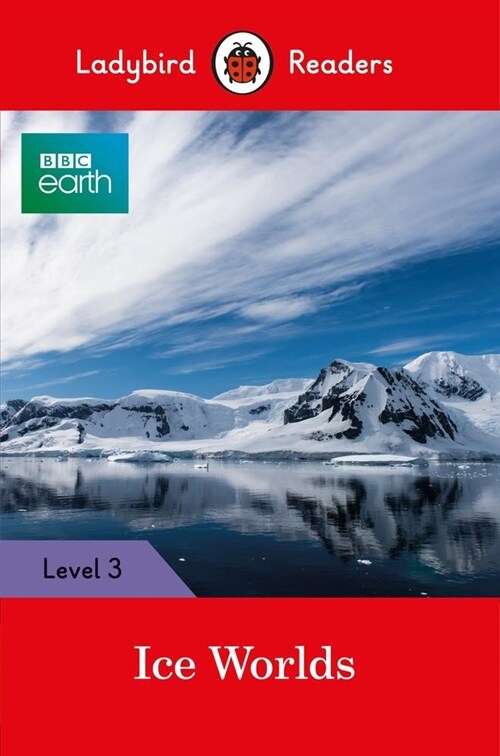 Ladybird Readers Level 3 - BBC Earth - Ice Worlds (ELT Graded Reader) (Paperback)