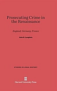 Prosecuting Crime in the Renaissance: England, Germany, France (Hardcover, Reprint 2014)