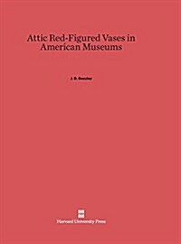 Attic Red-Figured Vases in American Museums (Hardcover, Reprint 2014)