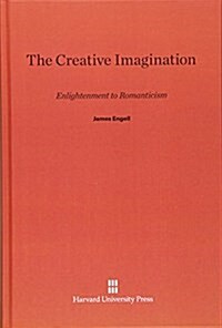 The Creative Imagination: Enlightenment to Romanticism (Hardcover, Reprint 2013)