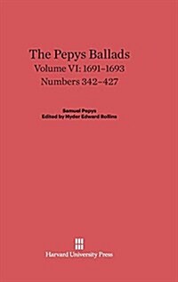 The Pepys Ballads, Volume 6: 1691-1693: Numbers 342-427 (Hardcover, Reprint 2014)