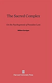 The Sacred Complex: On the Psychogenesis of Paradise Lost (Hardcover, Reprint 2014)