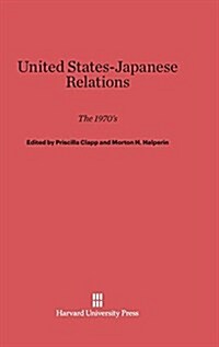 United States-Japanese Relations: The 1970s (Hardcover, Reprint 2014)