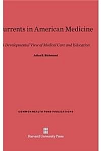 Currents in American Medicine: A Developmental View of Medical Care and Education (Hardcover, Reprint 2014)