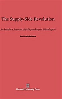 Supply-Side Revolution: An Insiders Account of Policymaking in Washington (Hardcover, Reprint 2014)