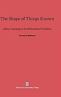 The Shape of Things Known: Sidneys Apology in Its Philosophical Tradition (Hardcover, Reprint 2014)