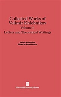 Collected Works of Velimir Khlebnikov, Volume I: Letters and Theoretical Writings (Hardcover, Reprint 2014)