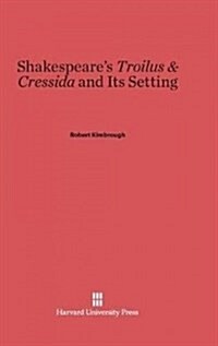 Shakespeares Troilus & Cressida and Its Setting (Hardcover, Reprint 2014)