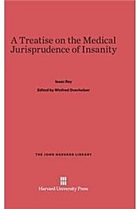 A Treatise on the Medical Jurisprudence of Insanity (Hardcover, Reprint 2014)
