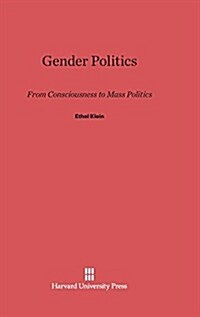 Gender Politics: From Consciousness to Mass Politics (Hardcover, Reprint 2014)