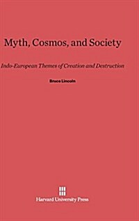 Myth, Cosmos, and Society: Indo-European Themes of Creation and Destruction (Hardcover, Reprint 2014)