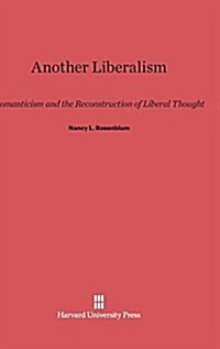 Another Liberalism: Romanticism and the Reconstruction of Liberal Thought (Hardcover, Reprint 2014)