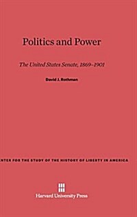 Politics and Power: The United States Senate, 1869-1901 (Hardcover, Reprint 2014)