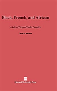 Black, French, and African: A Life of L?pold S?ar Senghor (Hardcover, Reprint 2014)