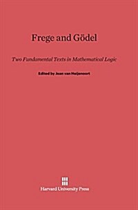 Frege and G?el: Two Fundamental Texts in Mathematical Logic (Hardcover, Reprint 2014)