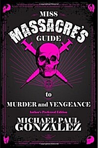 Miss Massacres Guide to Murder and Vengeance - Authors Preferred Edition (Paperback)