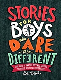 Stories for Boys Who Dare to Be Different: True Tales of Amazing Boys Who Changed the World Without Killing Dragons (Hardcover)