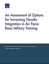 An Assessment of Options for Increasing Gender Integration in Air Force Basic Military Training (Paperback)