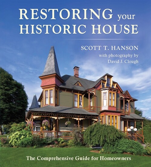 Restoring Your Historic House: The Comprehensive Guide for Homeowners (Hardcover)