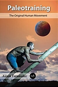 Paleotraining: The Original Human Movement (Paperback)