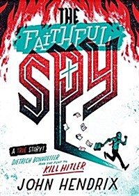 The Faithful Spy: Dietrich Bonhoeffer and the Plot to Kill Hitler (Hardcover)