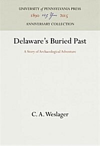 Delawares Buried Past: A Story of Archaeological Adventure (Hardcover, Reprint 2016)