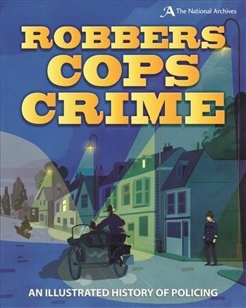Robbers, Cops, Crime : An Illustrated History of Policing (Paperback)