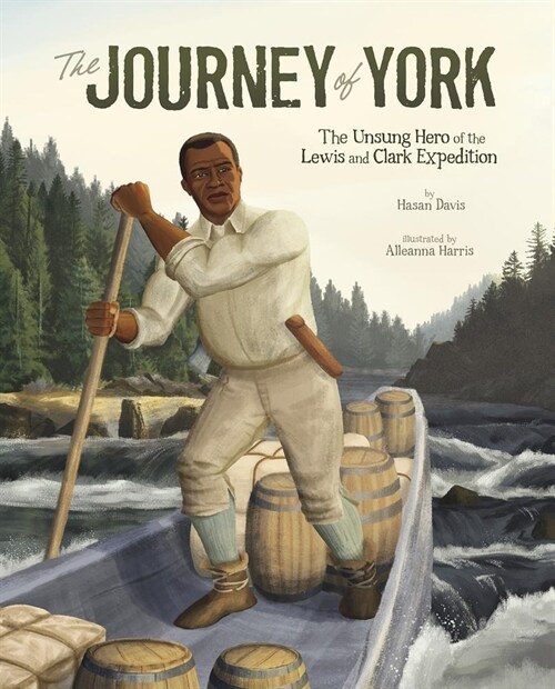 The Journey of York: The Unsung Hero of the Lewis and Clark Expedition (Hardcover)