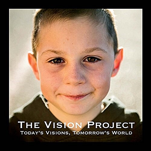The Vision Project: Todays Vision. Tomorrows World. Volume 1 (Paperback)