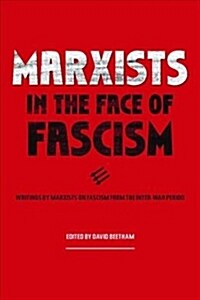 Marxists in the Face of Fascism: Writings by Marxists on Fascism from the Inter-War Period (Paperback)