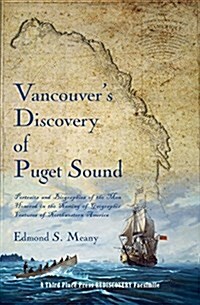 Vancouvers Discovery of Puget Sound: Portraits and Biographies of the Men Honored in the Naming of Geographic Features of Northwestern America (Paperback)