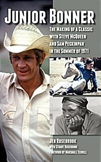 Junior Bonner: The Making of a Classic with Steve McQueen and Sam Peckinpah in the Summer of 1971 (Hardback) (Hardcover)